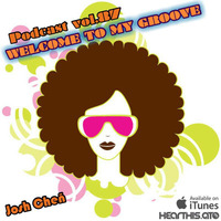 Podcast vol.87 - Welcome To My Groove by Josh Cheñ