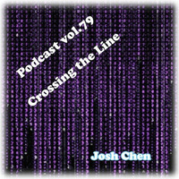 Podcast vol.79 - Crossing the Line by Josh Cheñ