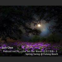 Podcast vol.76 - Live Set  Bar Waves 告別三部曲- 2 Spring Swing @ Fulong Beach by Josh Cheñ