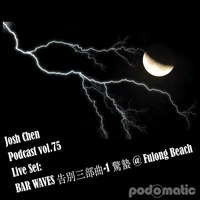 Podcast vol.75 - Live Set  BAR WAVES 告別三部曲-1 驚蟄 @ Fulong Beach by Josh Cheñ