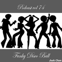 Podcast vol.74 - Funky Disco Ball by Josh Cheñ