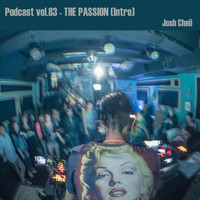 Podcast vol.83 - THE PASSION (Intro) by Josh Cheñ