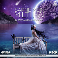 Sapne Mein Milti Hai (DJ Rahul Vaidya &amp; Neon Remix) by DJ Rahul Vaidya
