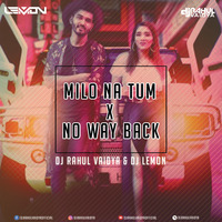 Milo Na Tum X No Way Back (DJ Rahul Vaidya &amp; DJ Lemon) by DJ Rahul Vaidya