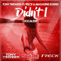 Tony Tweaker Vs. Treck &amp; Magazine Sound - Didn't I (Vocal Edit) /FREE DL/ by Tony Tweaker