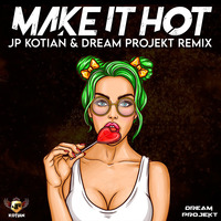 MAKE IT HOT - JP KOTIAN &amp; DREAM PROJKET REMIX by Jp Kotian