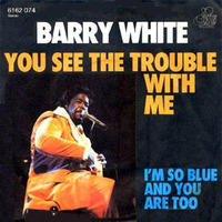 Barry White - Trouble With Me (Bobby Cooper Re-Edit) by Bobby Cooper