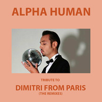 ALPHA HUMAN spins TRIBUTE TO DIMITRI FROM PARIS (The Remixes) by WE are One Creative Community