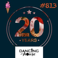 Dancing In My House Radio Show #813 (25-07-24) 20 Años. 21ª T by Dancing In My House