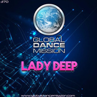 Global Dance Mission 370 (Lady Deep) by Lady  Deep