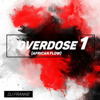 DJ FRANKIE - OVERDOSE 1(AFRICAN FLOW) by djfrankie_ke