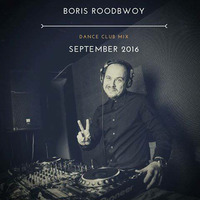 Boris Roodbwoy - Dance Club Mix 250 (September 2016) by Boris Roodbwoy