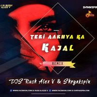 TERI AKHYA KA KAJAL- DJs RUSH ALEX V & SHRYAKSPIN REMIX by DJs Rush Alex V