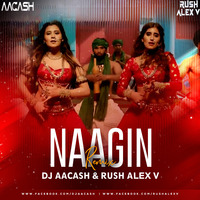 NAAGIN_ DJ AACASH &amp; RUSH ALEX V REMIX by DJs Rush Alex V