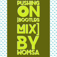 Pushing On [Bootleg Mix] - By Womsa by Dj // Womsa-Trombsa  // Se Bii
