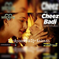 Machine-Cheez Badi-Dj~Apoorv&Aakash (Electro Mix) by Dj-Apoorv India