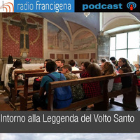 Speciale: Intorno alla Leggenda del Volto Santo da Lucca by Radio Francigena - La voce dei cammini
