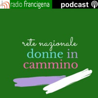 Rete Nazionale Donne in Cammino - 13 by Radio Francigena - La voce dei cammini