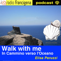 Walk with me - In Cammino verso l'Oceano Elisa Peruzzi - 113 by Radio Francigena - La voce dei cammini
