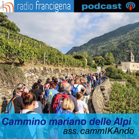 Cammino mariano delle Alpi | Associazione cammIKAndo by Radio Francigena - La voce dei cammini