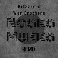 Naaka Mukka ( Ritzzze x War Brothers Remix ) by Ritzzze