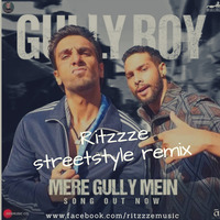 MERE GULLY MEIN ( RITZZZE STREETSTYLE REMIX ) by Ritzzze
