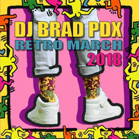 DJ BRAD PDX - RETRO MIXSHOWS - MARCH 2018.mp3 by Brad Bernier