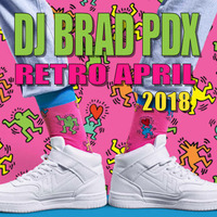 DJ BRAD PDX - RETRO  MIXSHOWS - APRIL 2018 by Brad Bernier