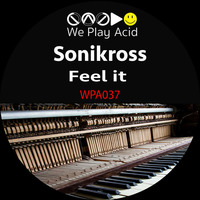 WPA037 Sonikross - Feel It EP (Preview Mixed By Acid Driver) by We Play Acid (Record Label)
