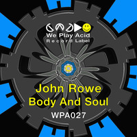 WPA027 John Rowe - Body And Soul Ep (Preview Mixed by Acid Driver) by We Play Acid (Record Label)