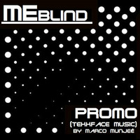 MEblind PROMO Dj Set (TekkFace Music) by Marco Munjeé (TECHNOPOLY rec.)
