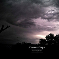 Cosmic Dope - Deep trance / Psychill / Psybient / Downtempo [Deep Night #4] by cosmic dope
