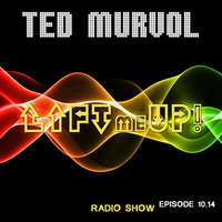 Lift Me Up! Radio Show Episode 10.14 by Ted Murvol