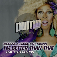 BRUNO KAUFFMANN &amp; MOUSSA FEAT KELLY HEELTON &quot;I'M BETTER THAN THAT&quot; PUMP RECORDS (Crystal remix) by bruno kauffmann