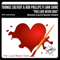 BRUNO KAUFFMANN &quot;THIS LOVE NEVER ENDS&quot; REMIX FOR THOMAS SOLVERT &amp; ROB PHILLIPS FEAT ANN SHINE by bruno kauffmann