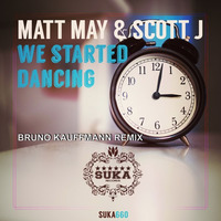 BRUNO KAUFFMANN REMIX FOR MATT MAY &amp; SCOTT J &quot;WE STARTED DANCING&quot; SUKA RECORDS by bruno kauffmann