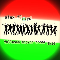 ALEX FLOYD - Fullosan Magyar Trend 2k16 🇭🇺 2016.08.13. 🇭🇺 Legjobb Magyar Zenék 2016 by ALEX FLOYD MUSIC CHANNEL