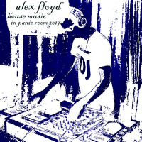ALEX FLOYD - House Music In Panic Room 2017 🔥 2017.02.15. 🔥 Legjobb House, Club, Minimal Zenék by ALEX FLOYD MUSIC CHANNEL