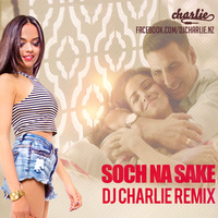 Soch Na Sake - Airlift - DJ Charlie Remix by DJ Charlie