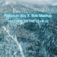 Plutonium Boy  &amp; Boki Mashup-Welcome To The Club-22 by Dj Boki Space Warriors