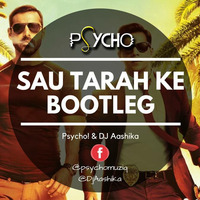 Sau Tarah Ke - Psycho! & DJ Aashika Bootleg by Mohit Joshi