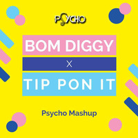 Bom Diggy x Tip Pon It - Psycho Mashup by Mohit Joshi