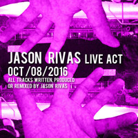 Jason Rivas Live Act Oct/08/2016 (All tracks Written, Produced or Remixed By Jason Rivas) by Jason Rivas (Official)