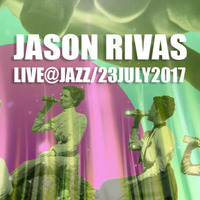 Jason Rivas Live@Jazz(23 July 2017) by Jason Rivas (Official)