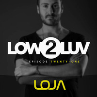 LOJA - Low 2 Luv (episode twenty-one) by LOJA