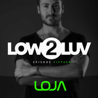 LOJA - Low 2 Luv (episode fifteen) by LOJA
