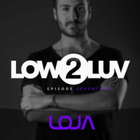 LOJA - Low 2 Luv (episode seventeen) by LOJA