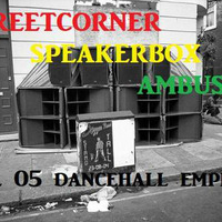 STREETCORNER SPEAKERBOX AMBUSH  05 DANCEHALL EMPLOY by  the Random noise segment