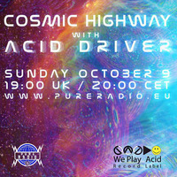 Cosmic Highway 09OCT2016 @ pureradio.eu (Holland) by Acid Driver