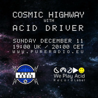 Cosmic Highway 11DEC2016 PT1 by Acid Driver